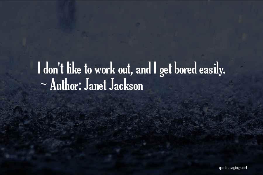 Bored Work Quotes By Janet Jackson