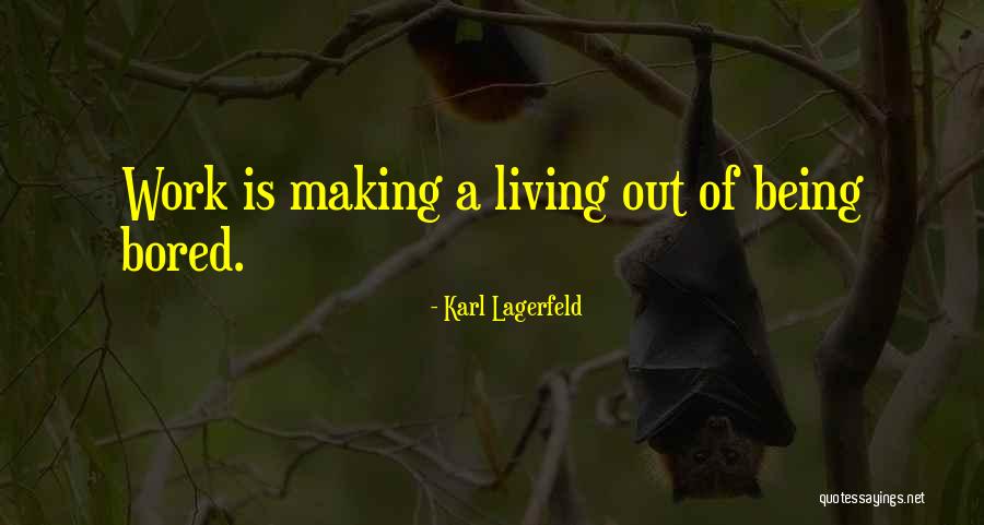 Bored Work Quotes By Karl Lagerfeld Bored Work Quotes By Karl Lagerfeld