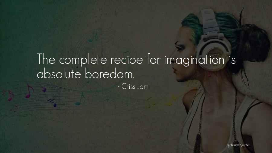 Boredom And Creativity Quotes By Criss Jami Boredom And Creativity Quotes By Criss Jami