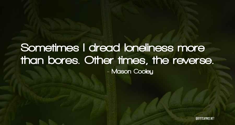 Boredom And Loneliness Quotes By Mason Cooley Boredom And Loneliness Quotes By Mason Cooley