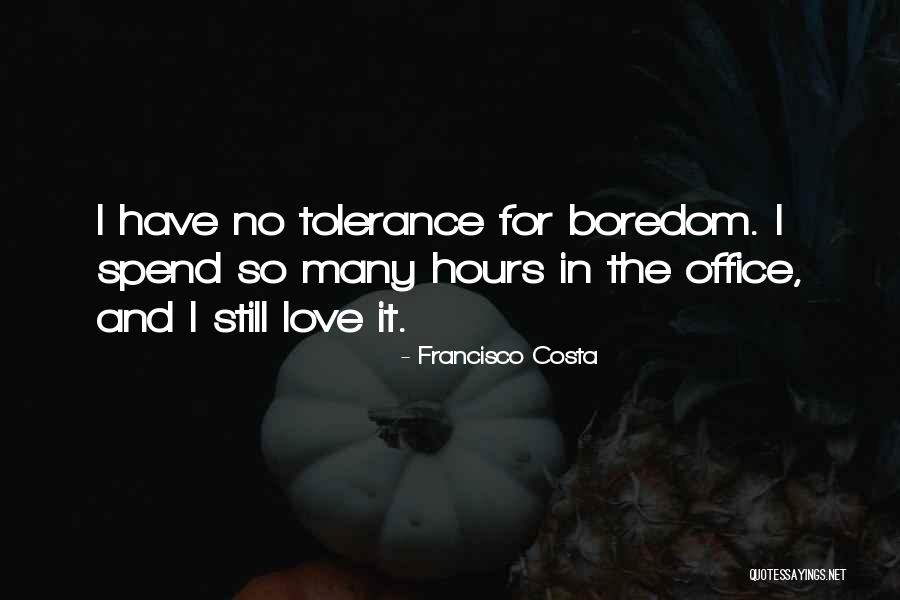 Boredom And Love Quotes By Francisco Costa Boredom And Love Quotes By Francisco Costa