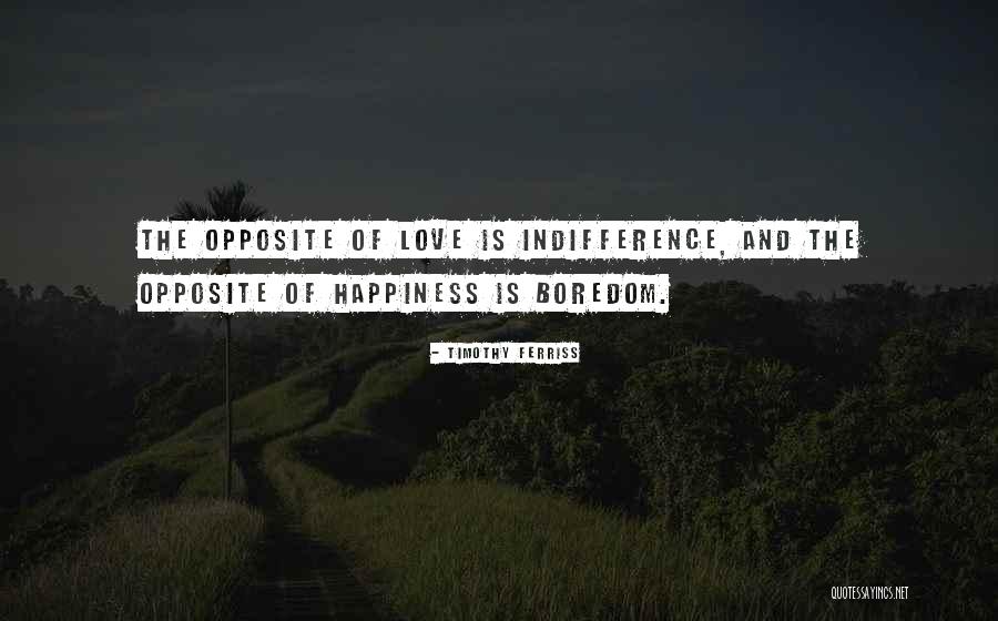 Boredom And Love Quotes By Timothy Ferriss Boredom And Love Quotes By Timothy Ferriss