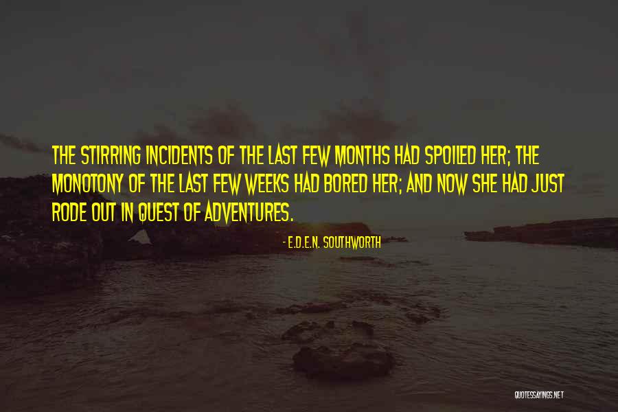 Boredom And Monotony Quotes By E.D.E.N. Southworth Boredom And Monotony Quotes By E.D.E.N. Southworth