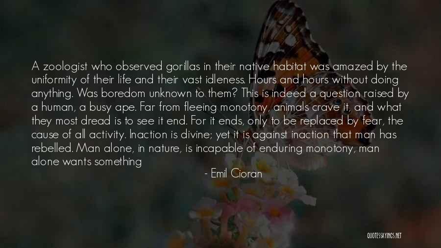 Boredom And Monotony Quotes By Emil Cioran Boredom And Monotony Quotes By Emil Cioran