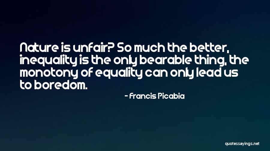 Boredom And Monotony Quotes By Francis Picabia Boredom And Monotony Quotes By Francis Picabia