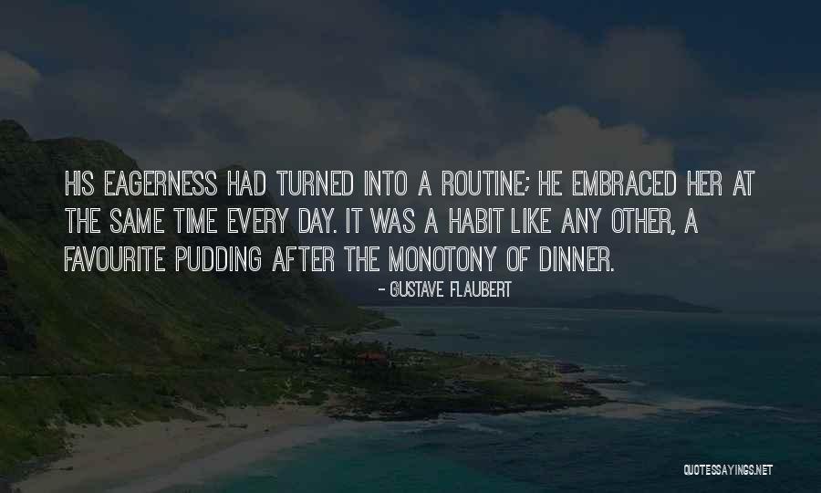 Boredom And Monotony Quotes By Gustave Flaubert Boredom And Monotony Quotes By Gustave Flaubert