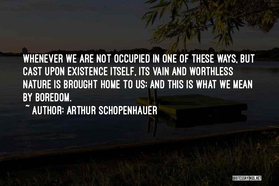 Boredom At Home Quotes By Arthur Schopenhauer