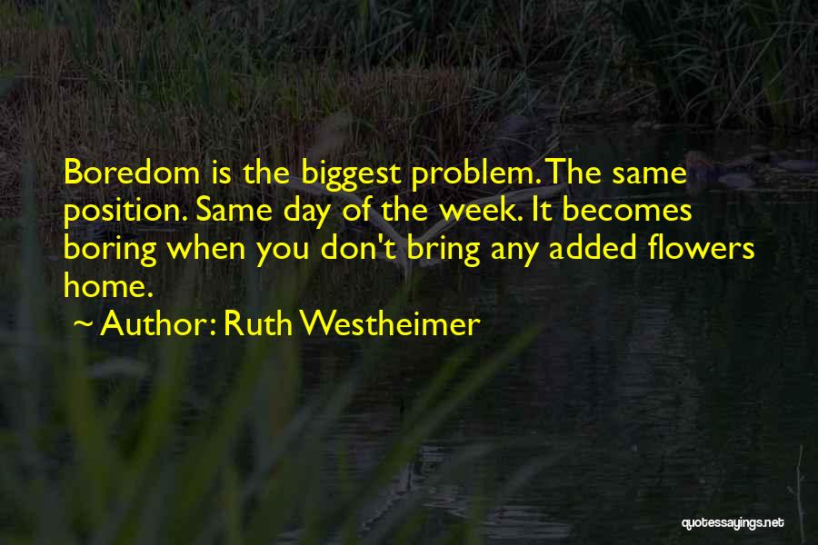 Boredom At Home Quotes By Ruth Westheimer