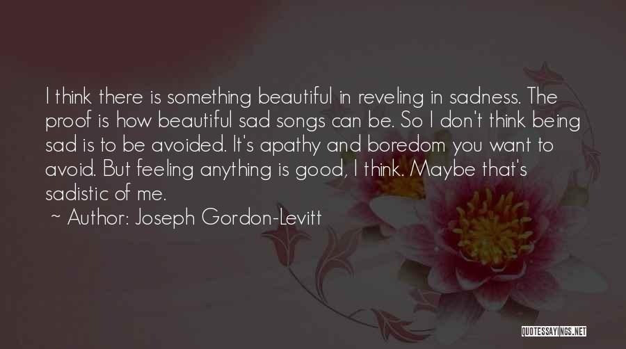 Boredom Being Good Quotes By Joseph Gordon-Levitt