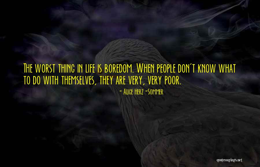 Boredom In Life Quotes By Alice Herz-Sommer Boredom In Life Quotes By Alice Herz-Sommer