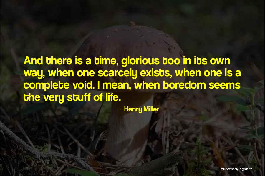 Boredom In Life Quotes By Henry Miller Boredom In Life Quotes By Henry Miller