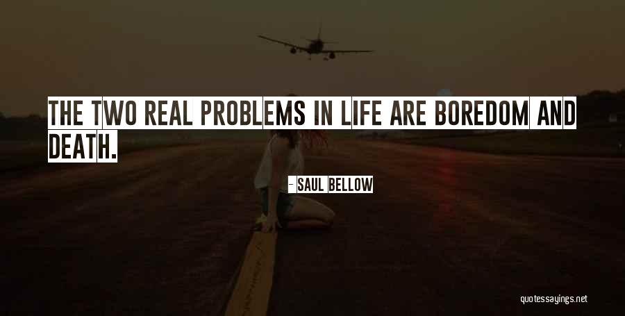 Boredom In Life Quotes By Saul Bellow Boredom In Life Quotes By Saul Bellow