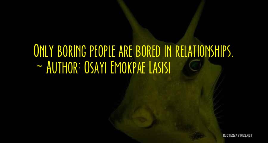 Boredom In Relationships Quotes By Osayi Emokpae Lasisi