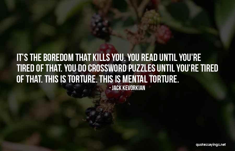 Boredom Kills Me Quotes By Jack Kevorkian