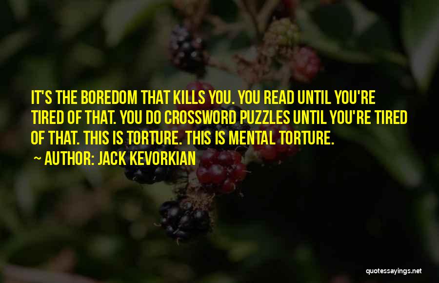Boredom Kills Quotes By Jack Kevorkian