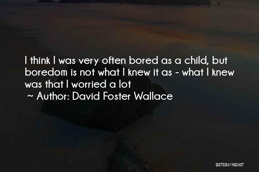 Boredom Quotes By David Foster Wallace