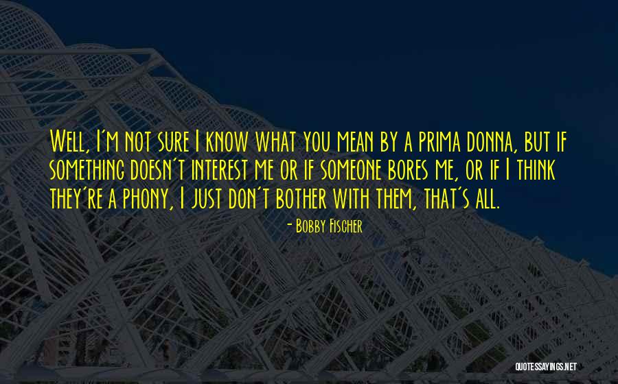 Bores You Quotes By Bobby Fischer Bores You Quotes By Bobby Fischer
