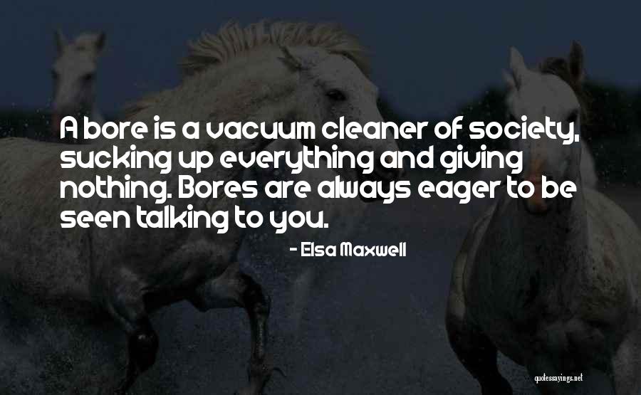 Bores You Quotes By Elsa Maxwell Bores You Quotes By Elsa Maxwell