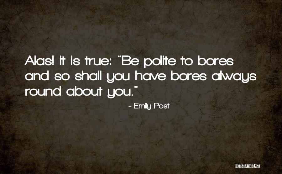 Bores You Quotes By Emily Post Bores You Quotes By Emily Post