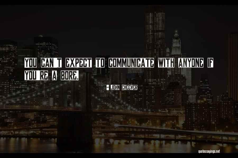 Bores You Quotes By John Cheever Bores You Quotes By John Cheever