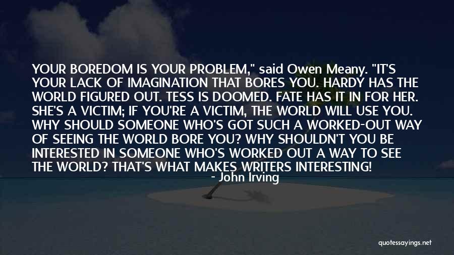 Bores You Quotes By John Irving Bores You Quotes By John Irving