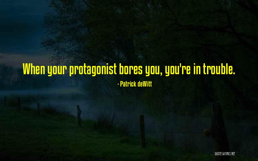 Bores You Quotes By Patrick DeWitt Bores You Quotes By Patrick DeWitt