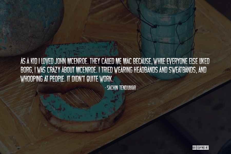 Borg Mcenroe Quotes By Sachin Tendulkar Borg Mcenroe Quotes By Sachin Tendulkar