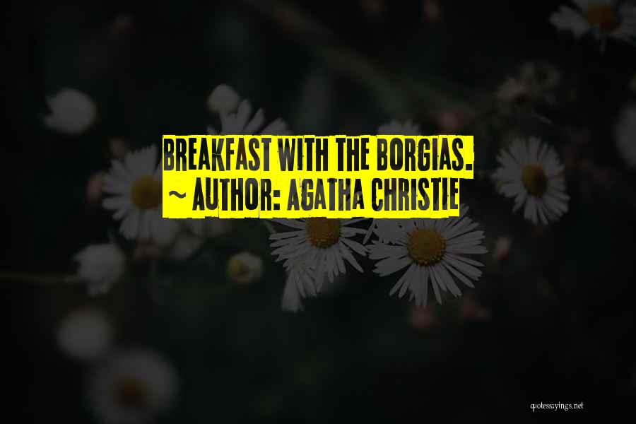 Borgias Quotes By Agatha Christie