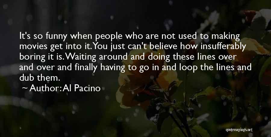 Boring And Funny Quotes By Al Pacino