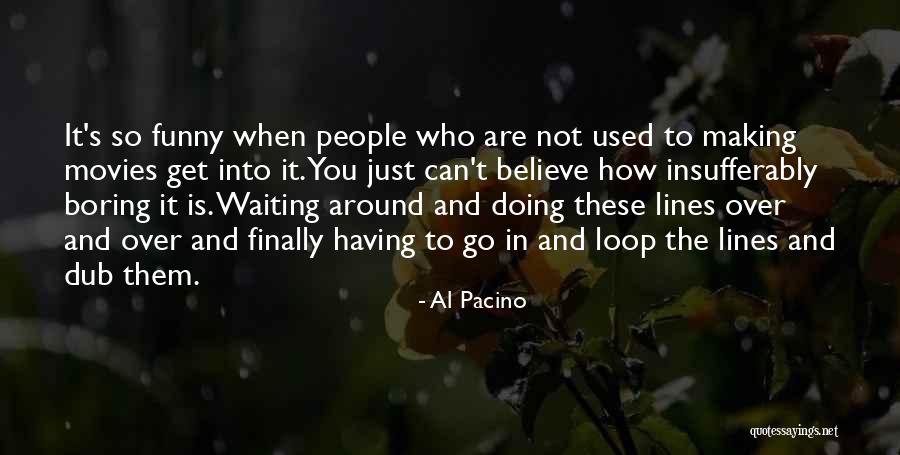 Boring And Funny Quotes By Al Pacino