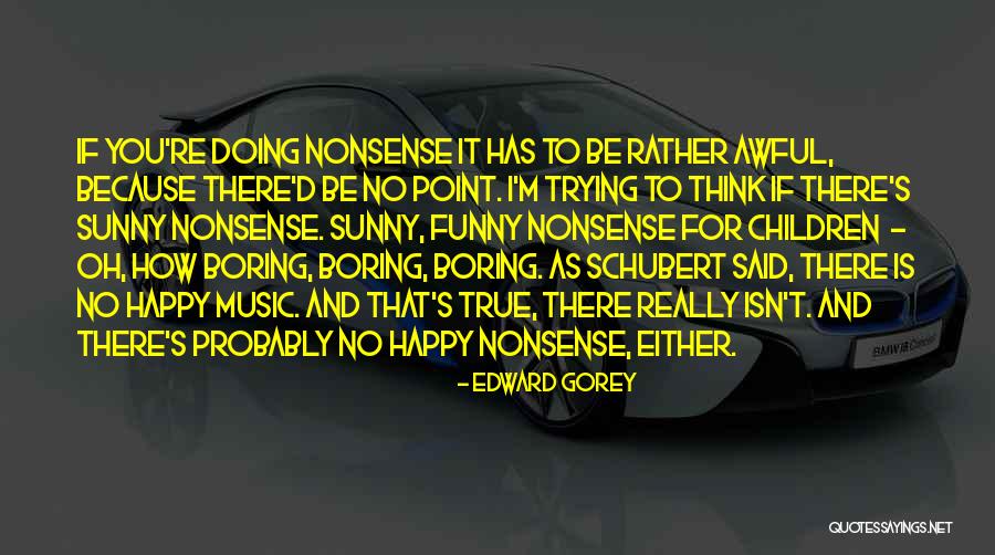 Boring And Funny Quotes By Edward Gorey Boring And Funny Quotes By Edward Gorey