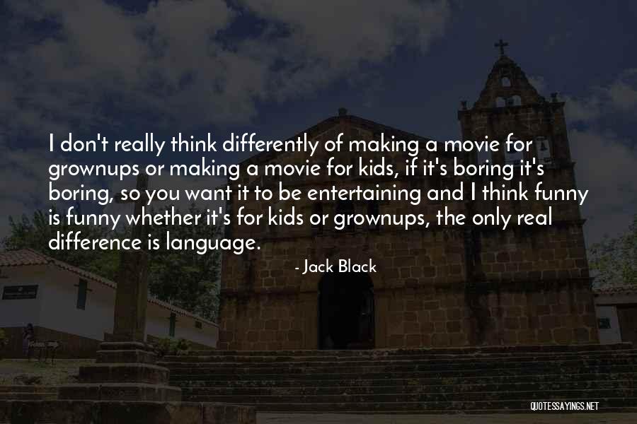 Boring And Funny Quotes By Jack Black