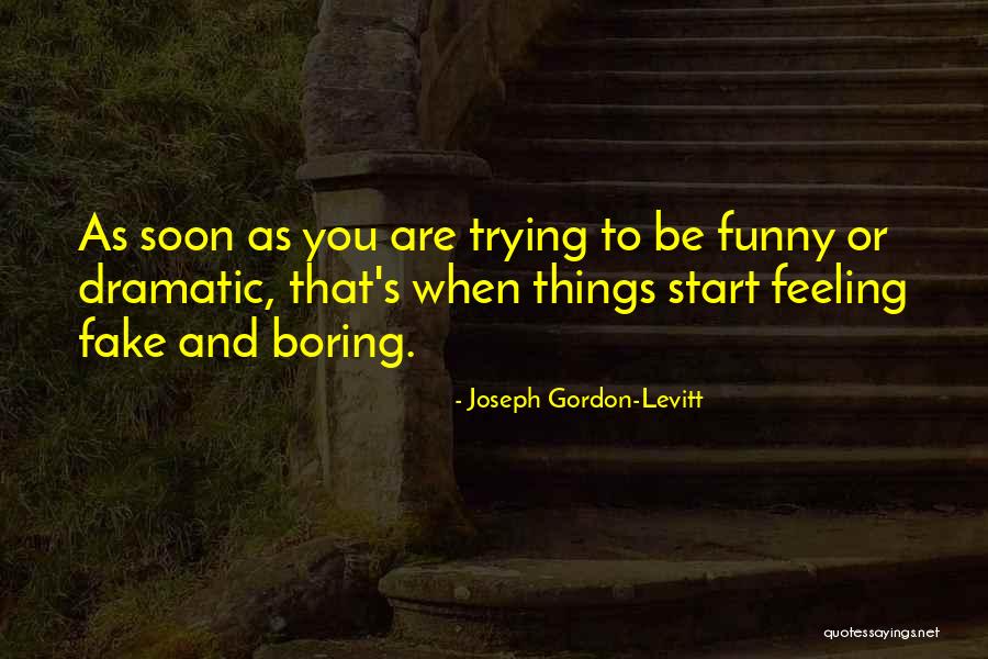 Boring And Funny Quotes By Joseph Gordon-Levitt