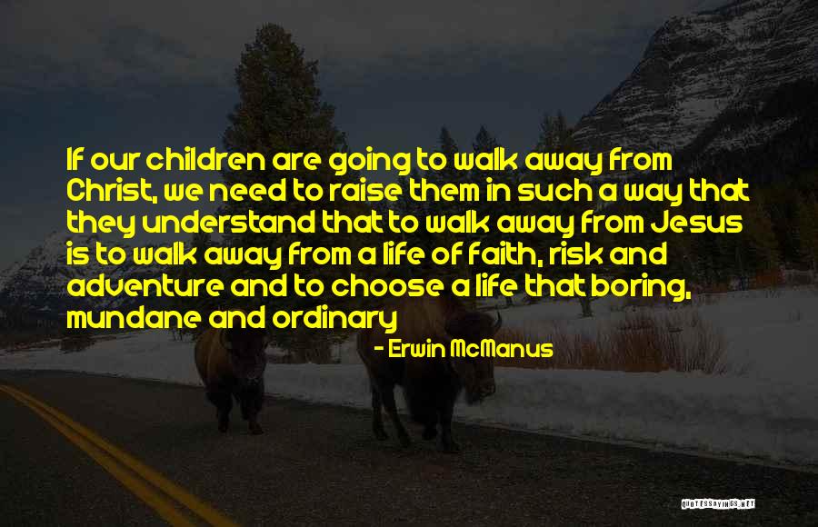 Boring And Mundane Quotes By Erwin McManus Boring And Mundane Quotes By Erwin McManus