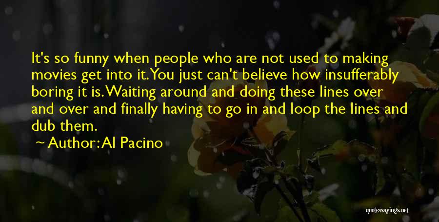 Boring But Funny Quotes By Al Pacino