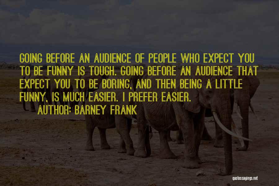 Boring But Funny Quotes By Barney Frank