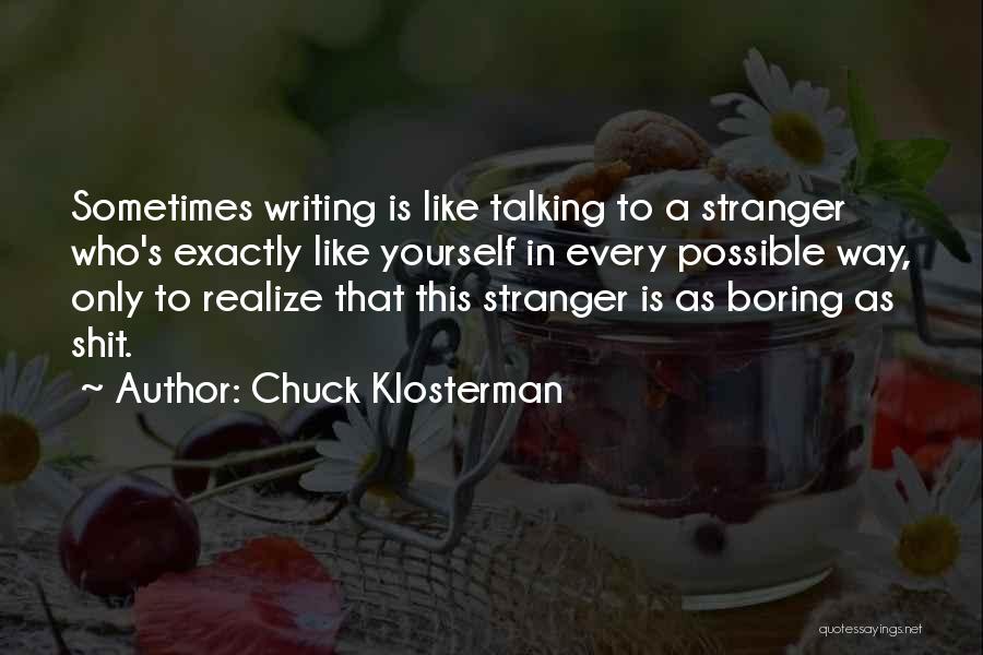 Boring But Funny Quotes By Chuck Klosterman