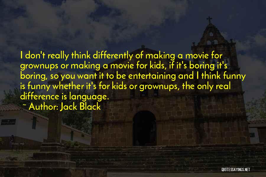 Boring But Funny Quotes By Jack Black