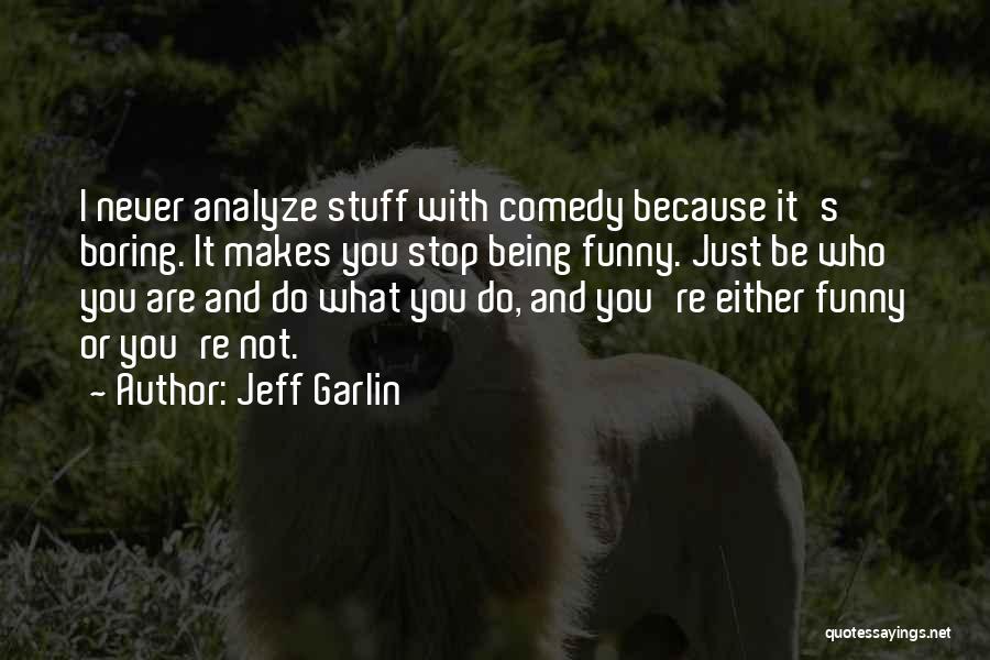 Boring But Funny Quotes By Jeff Garlin