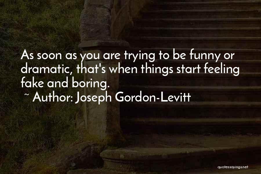 Boring But Funny Quotes By Joseph Gordon-Levitt