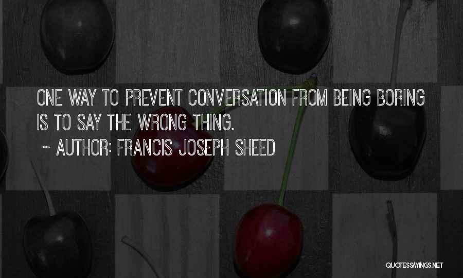 Boring Conversation Quotes By Francis Joseph Sheed