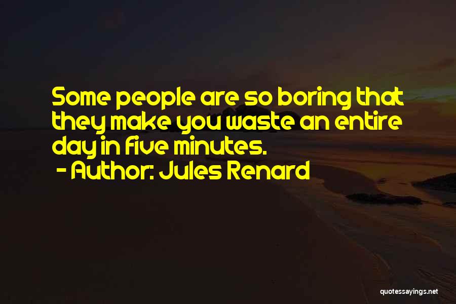 Boring Day Off Quotes By Jules Renard