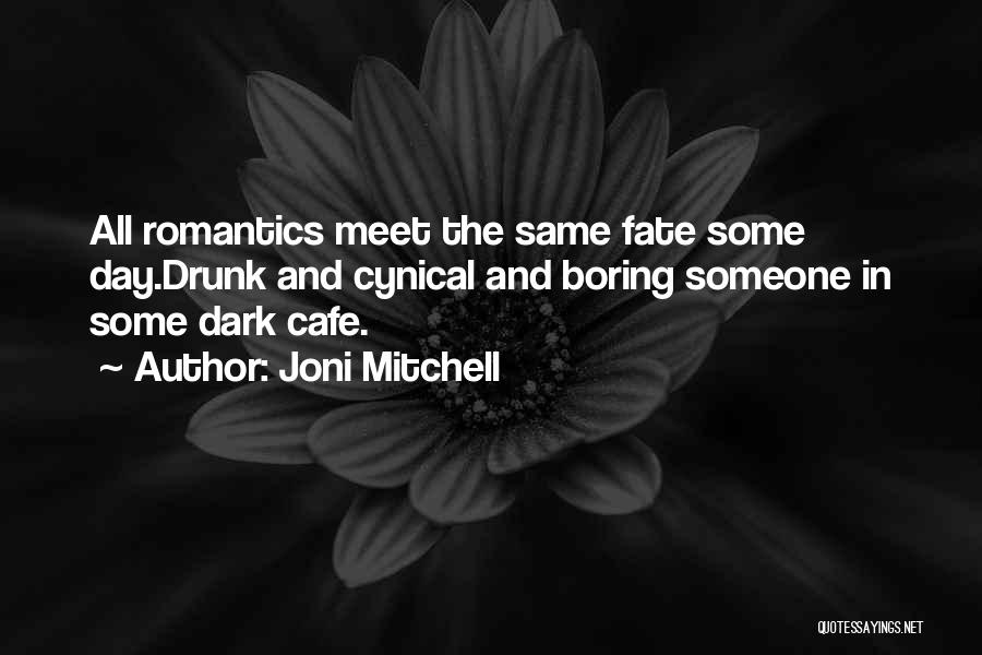 Boring Day Quotes By Joni Mitchell