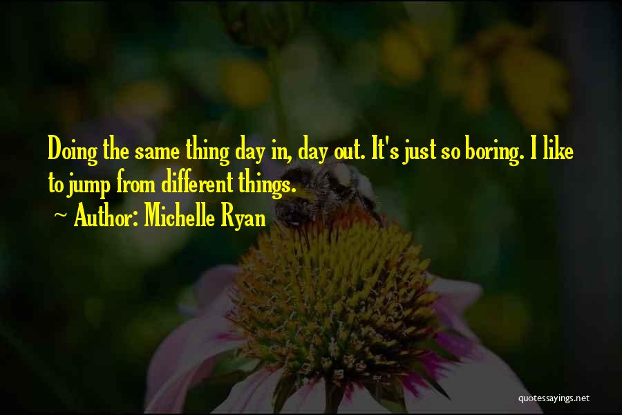 Boring Day Quotes By Michelle Ryan