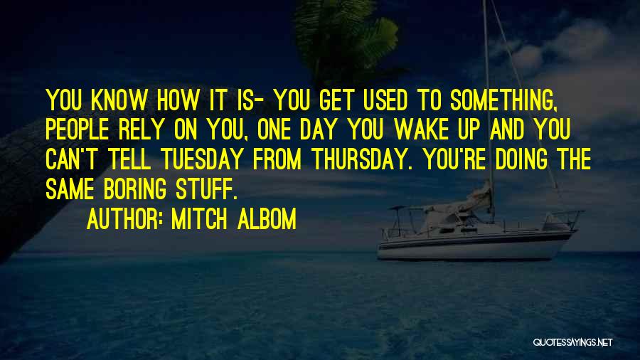 Boring Day Quotes By Mitch Albom