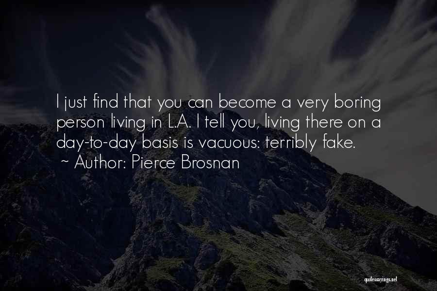 Boring Day Quotes By Pierce Brosnan