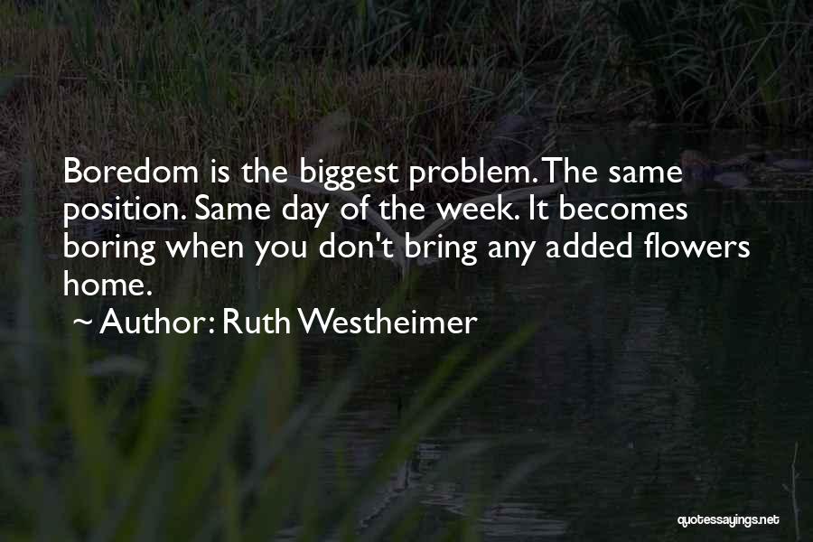 Boring Day Quotes By Ruth Westheimer