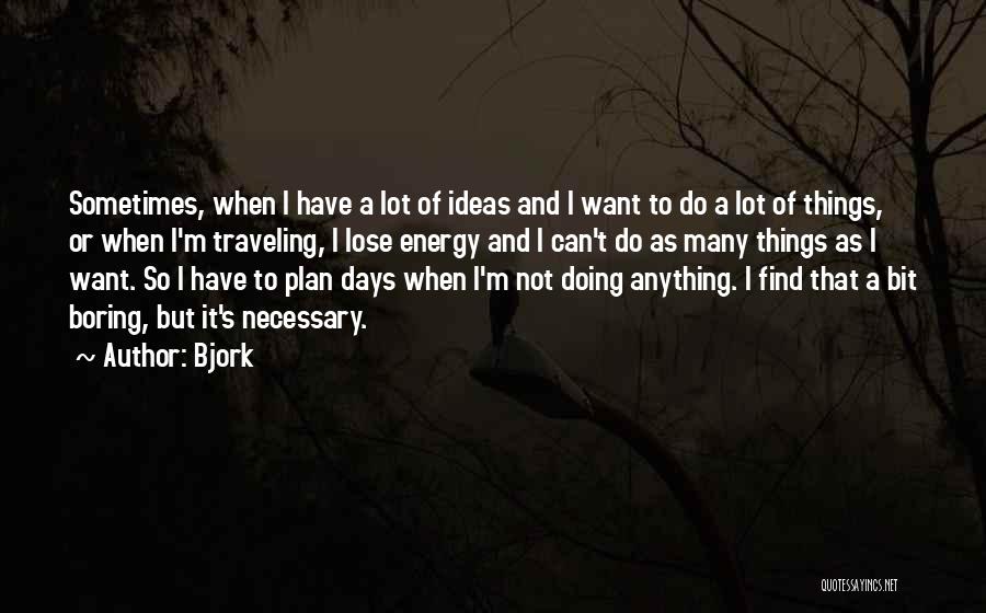 Boring Days Quotes By Bjork