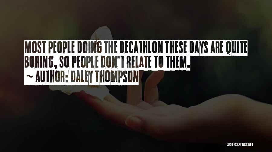 Boring Days Quotes By Daley Thompson