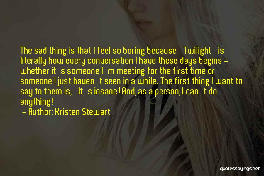 Boring Days Quotes By Kristen Stewart